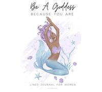 Be A Goddess Because You Are: Lined Journal For Women