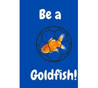 Be a Goldfish: Classic Ted Lasso Quote Notebook