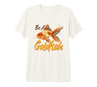Be A Goldfish & Goldfish Owner, Aquarium Fish Premium T-Shirt