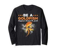 Be A Goldfish Happiest Animal Goldfish Long Sleeve T-Shirt