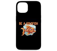 Be a Goldfish The Happiest Animal on Earth Case for iPhone 13