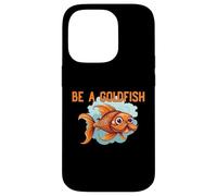 Be a Goldfish The Happiest Animal on Earth Case for iPhone 14 Pro