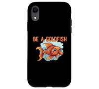 Be a Goldfish The Happiest Animal on Earth Case for iPhone XR