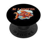 Be a Goldfish The Happiest Animal on Earth PopSockets Adhesive PopGrip