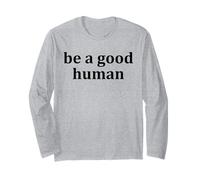 Be a Good Human,Kindness,Be a Nice Human,Raise Kind Humans Long Sleeve T-Shirt