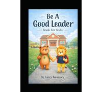 Be A Good Leader Book For Kids: A fun and inspiring story about children learning to be leaders by listening, sharing, and helping others each day.