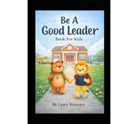 Be A Good Leader Book For Kids: A fun and inspiring story about children learning to be leaders by listening, sharing, and helping others each day.