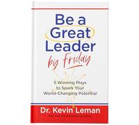 Be a Great Leader by Friday: 5 Winning Plays to Spark Your World-Changing Potential