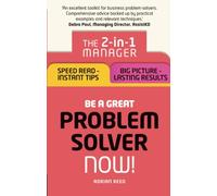 Be a Great Problem Solver - Now!: The 2-in-1 Manager: Speed Read - Instant Tips; Big Picture - Lasting Results