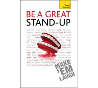 Be a Great Stand-up : How to master the art of stand up comedy and making people laugh