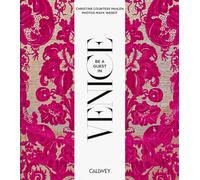 Be a Guest in Venice: Dream Destinations, Original Recipes, and Insider Tips