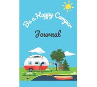 Be a Happy Camper Travel Journal & RV Log Book: Keep Track of Adventures, Memories, Campground Details, Camping Recipes, & RV Maintenance with Camping Journal & RV Travel Logbook.: 100 pages