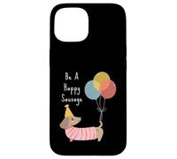 Be a Happy Sausage Womans Sausage Dog Owner Graphic Case for iPhone 15