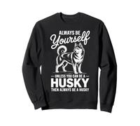 Be A Husky Funny Siberian Husky Sweatshirt