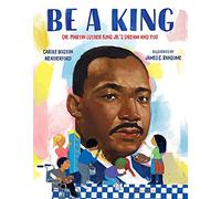 Be a King – Dr. Martin Luther King Jr.’s Dream and You – Bloomsbury Publishing