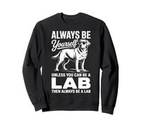 Be A Lab Dog Funny Labrador Sweatshirt