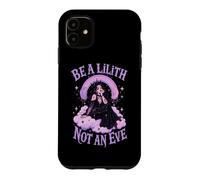 Be A Lilith Not An Eve Gothic Dark Feminine Case for iPhone 11