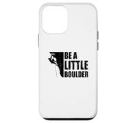 Be A Little Boulder Bouldering Climbing Climber Boulderer Case for iPhone 12 mini