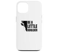 Be A Little Boulder Bouldering Climbing Climber Boulderer Case for iPhone 13