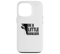 Be A Little Boulder Bouldering Climbing Climber Boulderer Case for iPhone 13 Pro