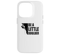 Be A Little Boulder Bouldering Climbing Climber Boulderer Case for iPhone 14 Pro
