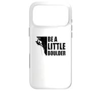 Be A Little Boulder Bouldering Climbing Climber Boulderer Case for iPhone 17 Pro Max