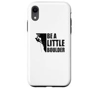 Be A Little Boulder Bouldering Climbing Climber Boulderer Case for iPhone XR