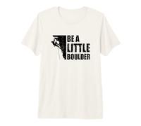Be A Little Boulder Bouldering Climbing Climber Boulderer Premium T-Shirt