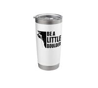 Be A Little Boulder Bouldering Climbing Climber Boulderer Stainless Steel Insulated Tumbler