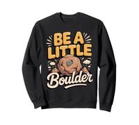 Be a Little Boulder Bouldering Rock Climbing Pun Sweatshirt