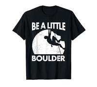 Be A Little Boulder Rock Climbing Design for Climbers T-Shirt