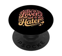 Be A Lover Not A Hater Romantic Kind Mindset - PopSockets Adhesive PopGrip
