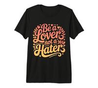 Be A Lover Not A Hater Romantic Kind Mindset - Premium T-Shirt
