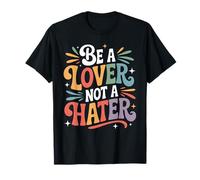 Be A Lover Not A Hater Romantic Kind Mindset - T-Shirt
