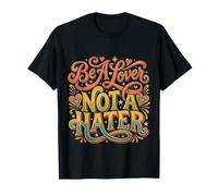 Be A Lover Not A Hater Romantic Kind Mindset |- T-Shirt