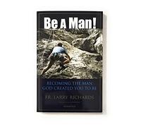 Be a Man!: Becoming the Man God Created You to be