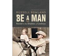 Be a Man : Raised in the Shadow of Cowboys