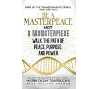 Be A Masterpeace Not A Monsterpiece: Walk the Path of Peace, Purpose, and Power (Who Are You?)