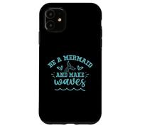Be A Mermaid And Make Waves Case for iPhone 11