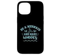 Be A Mermaid And Make Waves Case for iPhone 15