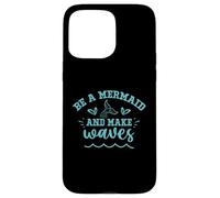 Be A Mermaid And Make Waves Case for iPhone 15 Pro Max