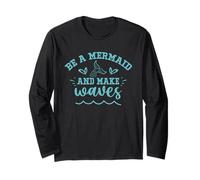 Be A Mermaid and Make Waves Long Sleeve T-Shirt