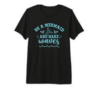 Be A Mermaid and Make Waves Premium T-Shirt