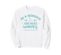 Be A Mermaid And Make Waves Sweatshirt