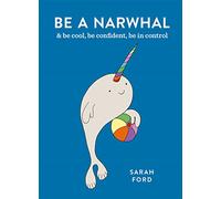 Be a Narwhal: & be cool, be confident, be in control