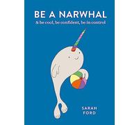 Be a Narwhal: & be cool, be confident, be in control