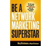 Be A Network Marketing Superstar. The One Book You Need to Make More Money Than You Ever Thought Possible