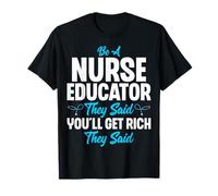 Be a Nurse Educator They Said - Nursing School Instructor T-Shirt