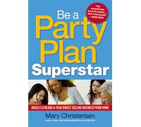 Be a Party Plan Superstar: Build a $100,000-a-Year Direct Selling Business from Home