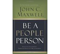 Be a People Person: Effective Leadership Through Effective Relationships: Written by John C Maxwell, 2007 Edition, (New) Publisher: David C. Cook Distribution [Hardcover]